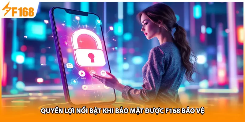 Quyền lợi nổi bật khi bảo mật được F168 bảo vệ