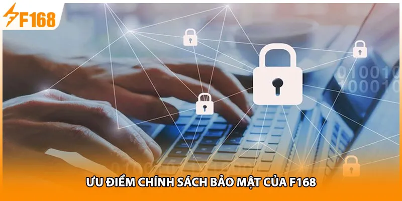 Ưu điểm chính sách bảo mật của F168